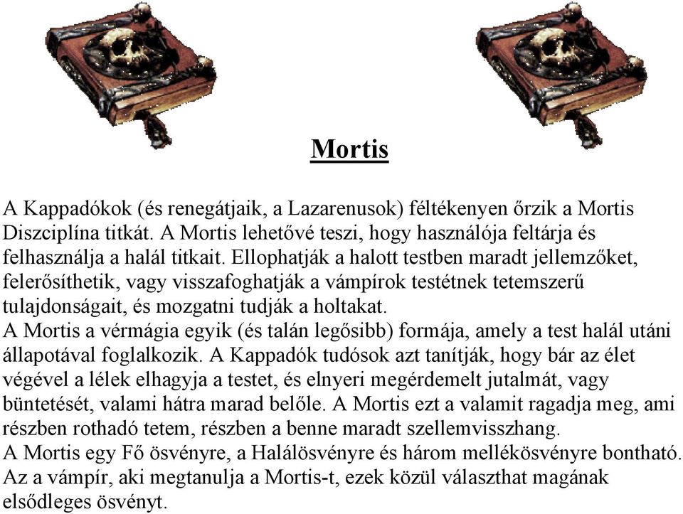 A Mortis a vérmágia egyik (és talán legősibb) formája, amely a test halál utáni állapotával foglalkozik.