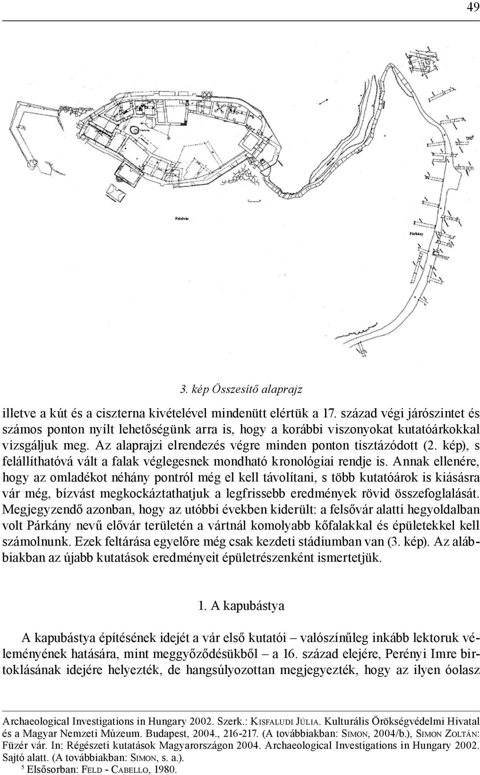 kép), s felállíthatóvá vált a falak véglegesnek mondható kronológiai rendje is.