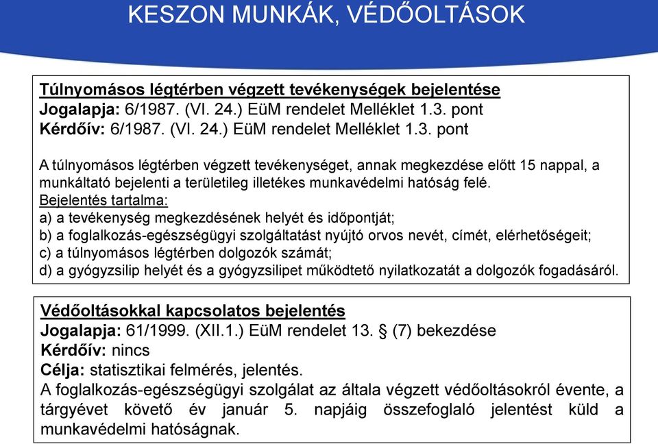 pont A túlnyomásos légtérben végzett tevékenységet, annak megkezdése előtt 15 nappal, a munkáltató bejelenti a területileg illetékes munkavédelmi hatóság felé.