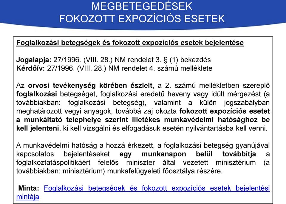 számú mellékletben szereplő foglalkozási betegséget, foglalkozási eredetű heveny vagy idült mérgezést (a továbbiakban: foglalkozási betegség), valamint a külön jogszabályban meghatározott vegyi