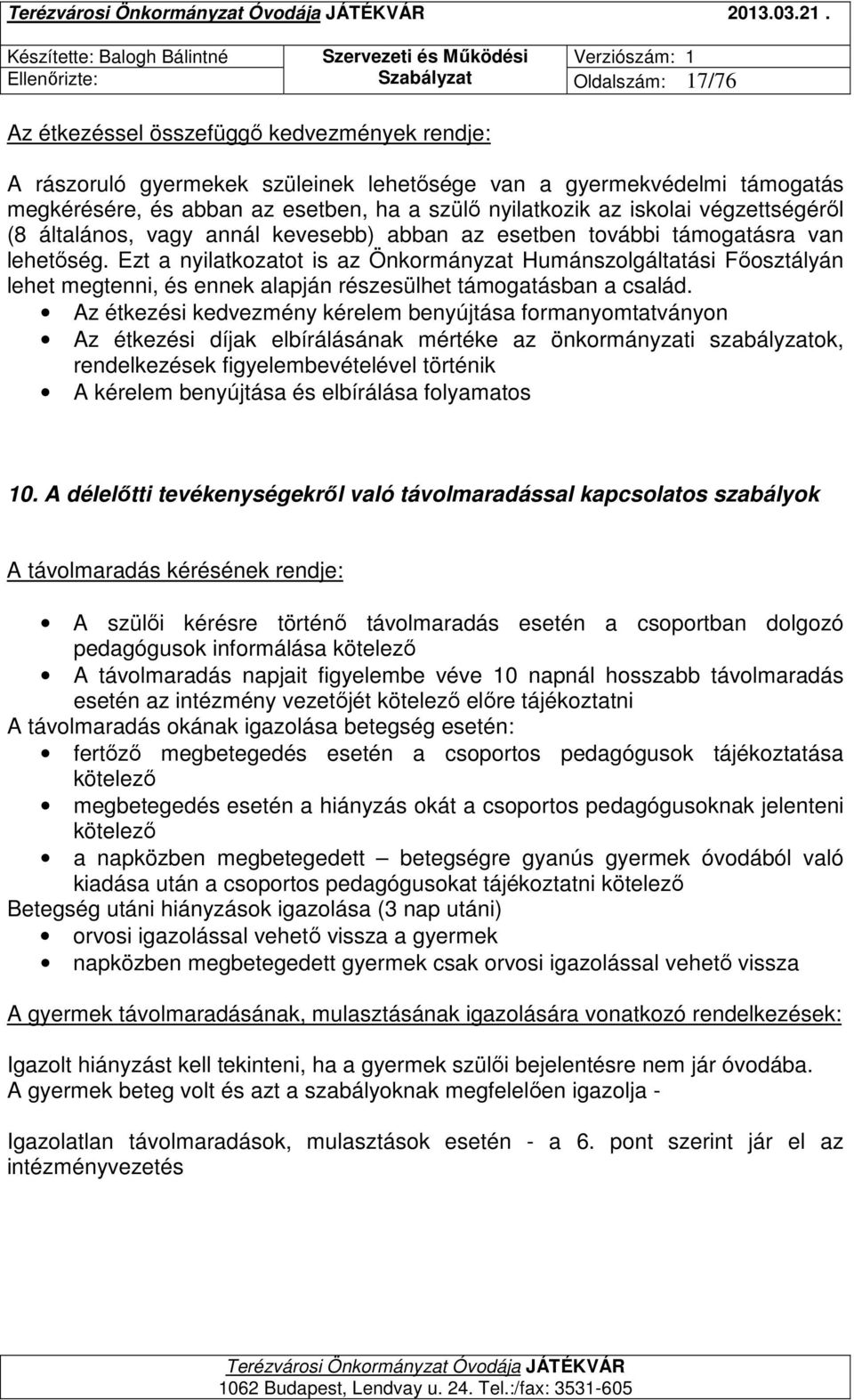 nyilatkozik az iskolai végzettségéről (8 általános, vagy annál kevesebb) abban az esetben további támogatásra van lehetőség.