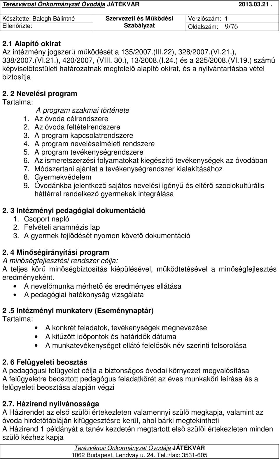 Az óvoda célrendszere 2. Az óvoda feltételrendszere 3. A program kapcsolatrendszere 4. A program neveléselméleti rendszere 5. A program tevékenységrendszere 6.