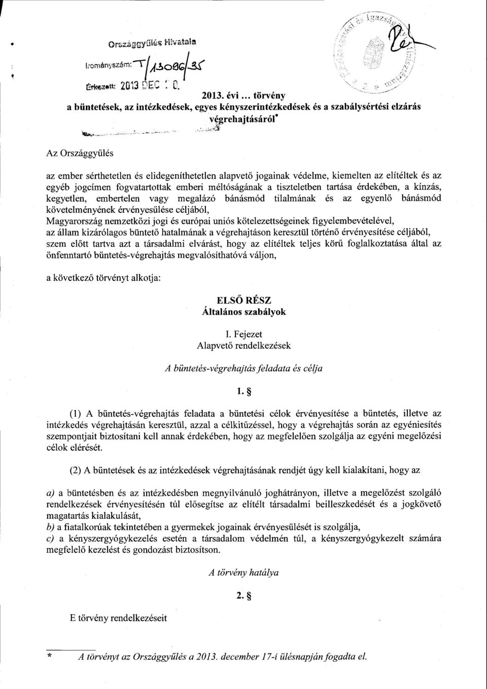 védelme, kiemelten az elítéltek és az egyéb jogcímen fogvatartottak emberi méltóságának а tiszteletben tartása érdekében, а kínzás, kegyetlen, embertelen vagy megalázó bánásmód tilalmának és az