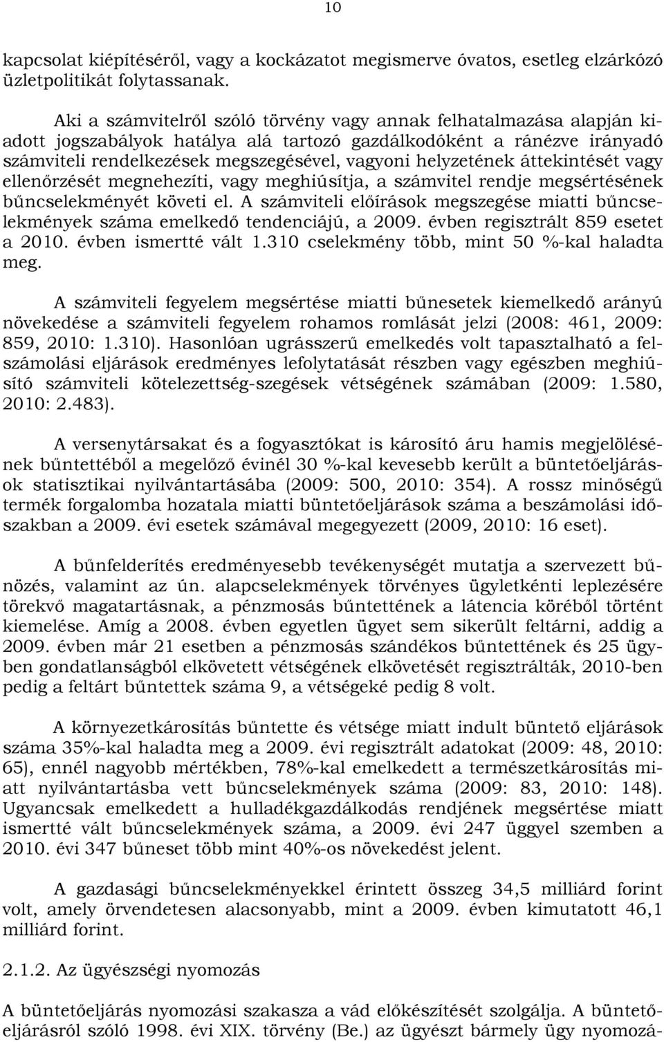 helyzetének áttekintését vagy ellenőrzését megnehezíti, vagy meghiúsítja, a számvitel rendje megsértésének bűncselekményét követi el.