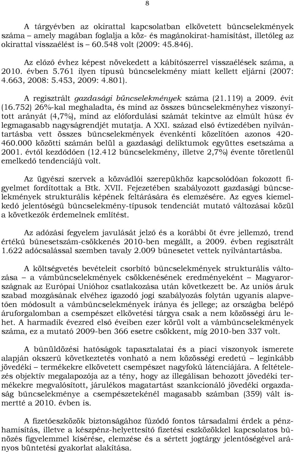 A regisztrált gazdasági bűncselekmények száma (21.119) a 2009. évit (16.