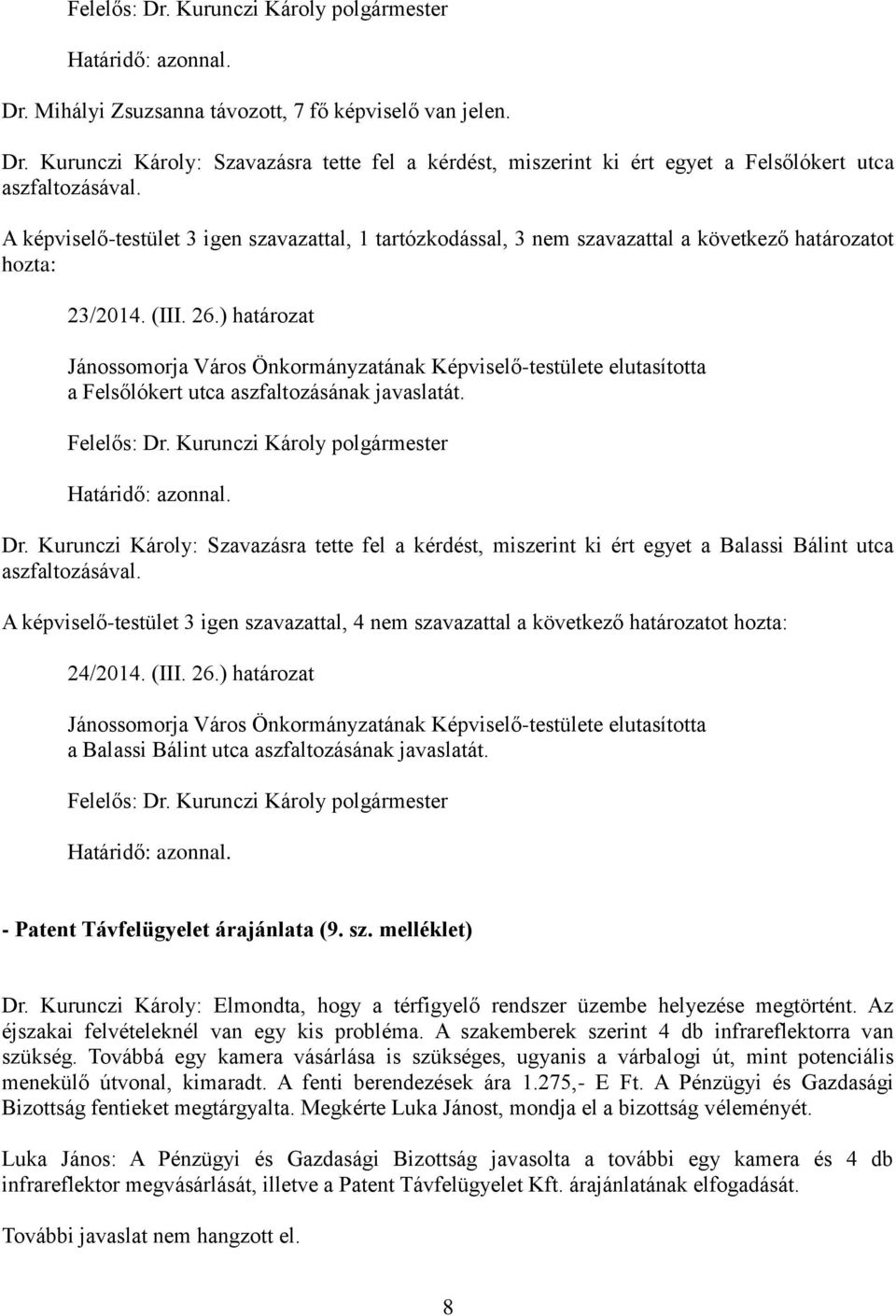 ) határozat Jánossomorja Város Önkormányzatának Képviselő-testülete elutasította a Felsőlókert utca aszfaltozásának javaslatát. Határidő: azonnal. Dr.