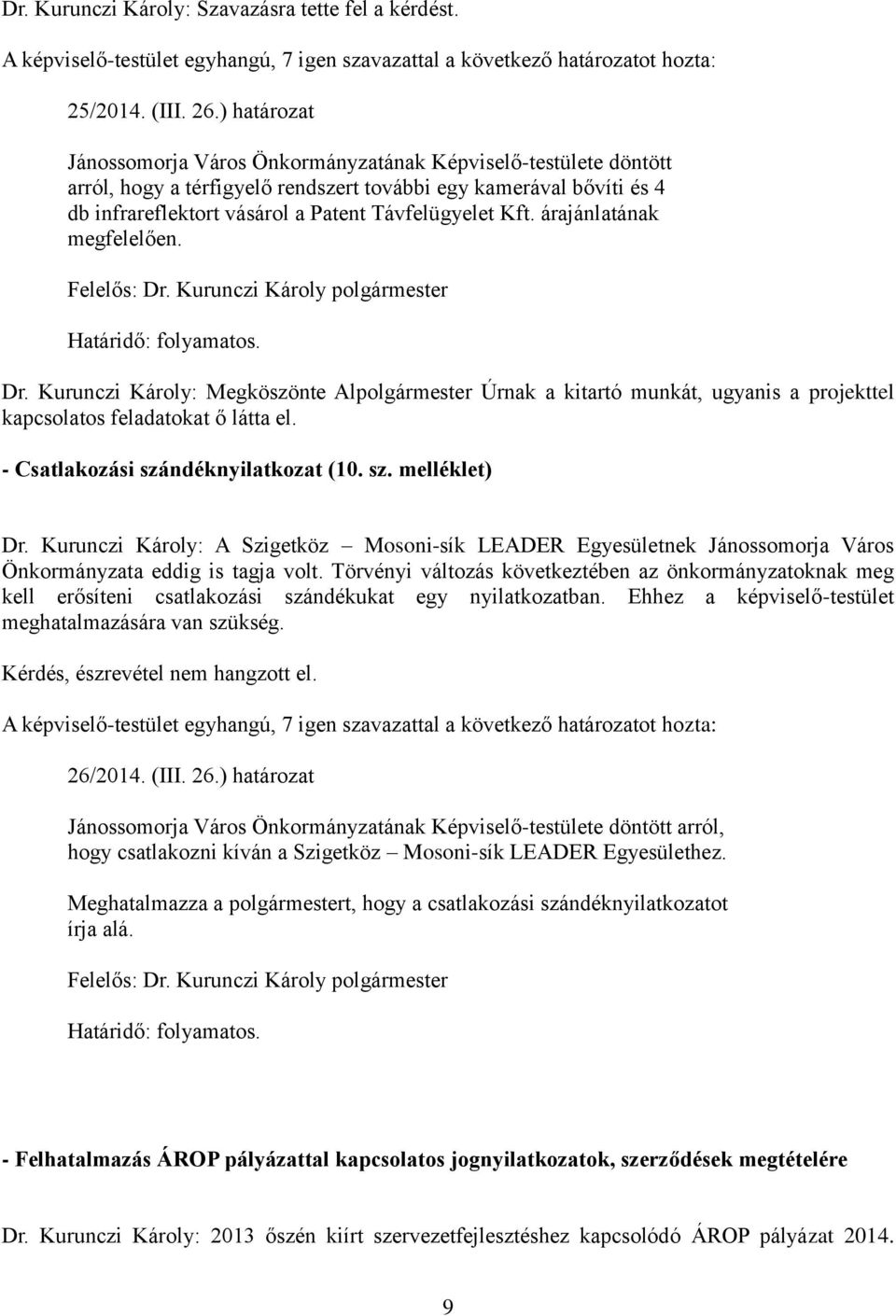 árajánlatának megfelelően. Dr. Kurunczi Károly: Megköszönte Alpolgármester Úrnak a kitartó munkát, ugyanis a projekttel kapcsolatos feladatokat ő látta el. - Csatlakozási szándéknyilatkozat (10. sz. melléklet) Dr.