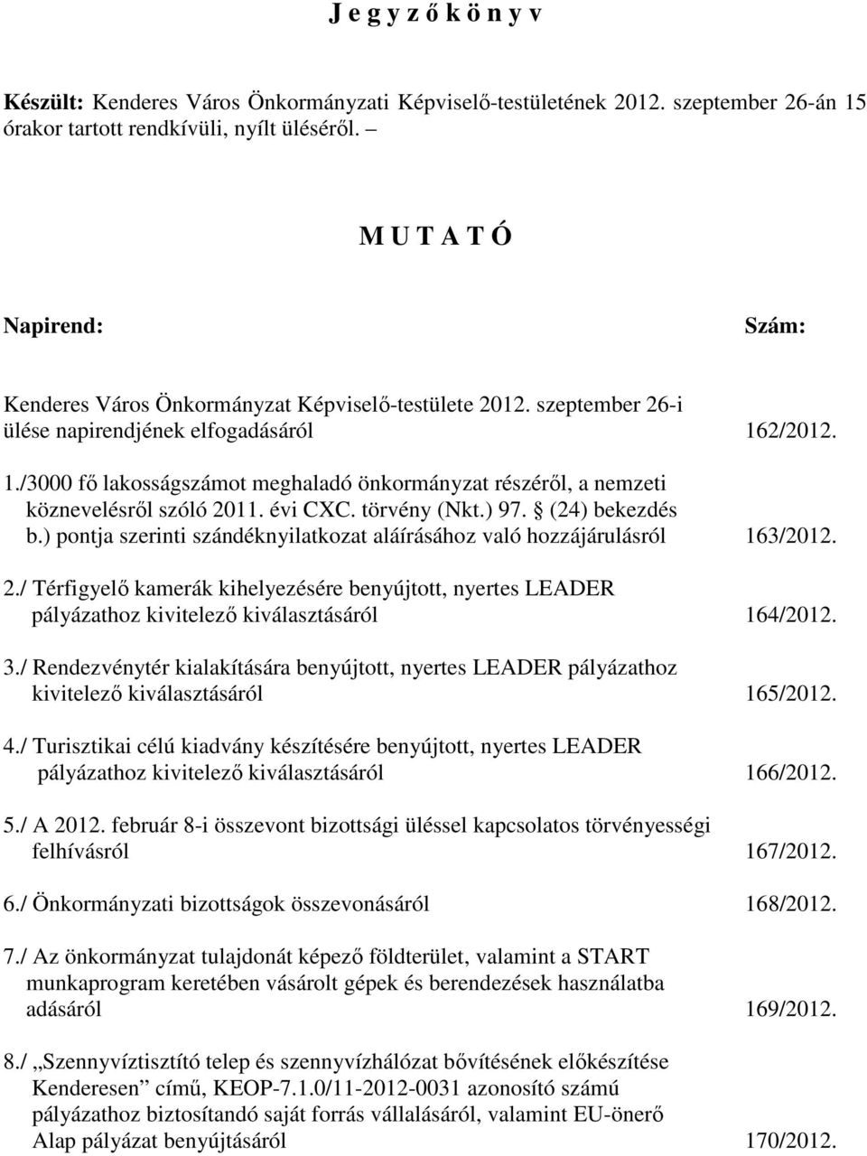 2/2012. 1./3000 fı lakosságszámot meghaladó önkormányzat részérıl, a nemzeti köznevelésrıl szóló 2011. évi CXC. törvény (Nkt.) 97. (24) bekezdés b.