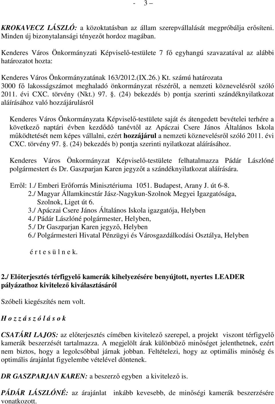 számú határozata 3000 fı lakosságszámot meghaladó önkormányzat részérıl, a nemzeti köznevelésrıl szóló 2011. évi CXC. törvény (Nkt.) 97.