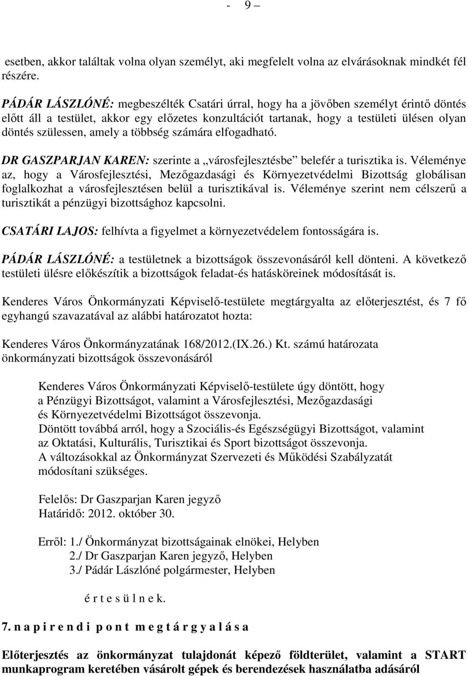 amely a többség számára elfogadható. DR GASZPARJAN KAREN: szerinte a városfejlesztésbe belefér a turisztika is.