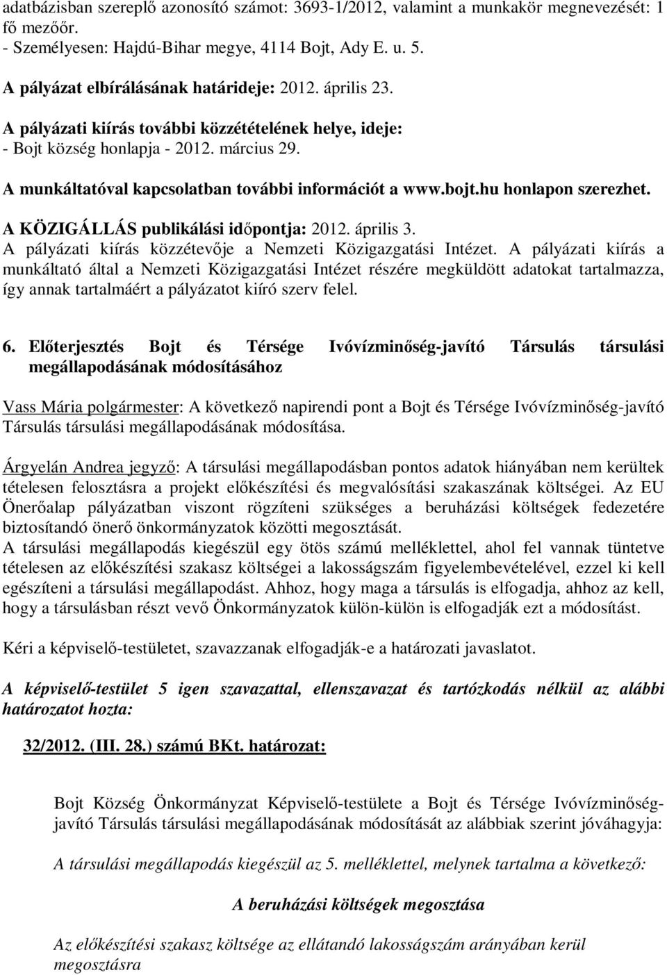 A KÖZIGÁLLÁS publikálási időpontja: 2012. április 3. A pályázati kiírás közzétevője a Nemzeti Közigazgatási Intézet.