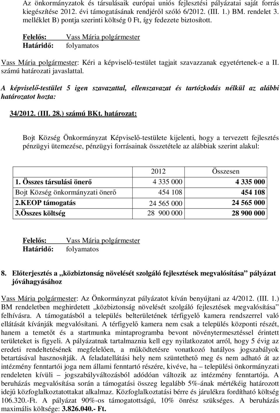 Felelős: Határidő: Vass Mária polgármester folyamatos Vass Mária polgármester: Kéri a képviselő-testület tagjait szavazzanak egyetértenek-e a II. számú határozati javaslattal. 34/2012. (III. 28.