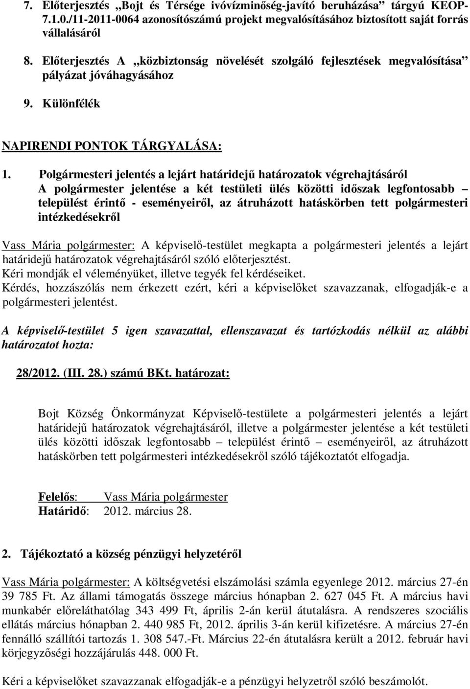 Polgármesteri jelentés a lejárt határidejű határozatok végrehajtásáról A polgármester jelentése a két testületi ülés közötti időszak legfontosabb települést érintő - eseményeiről, az átruházott