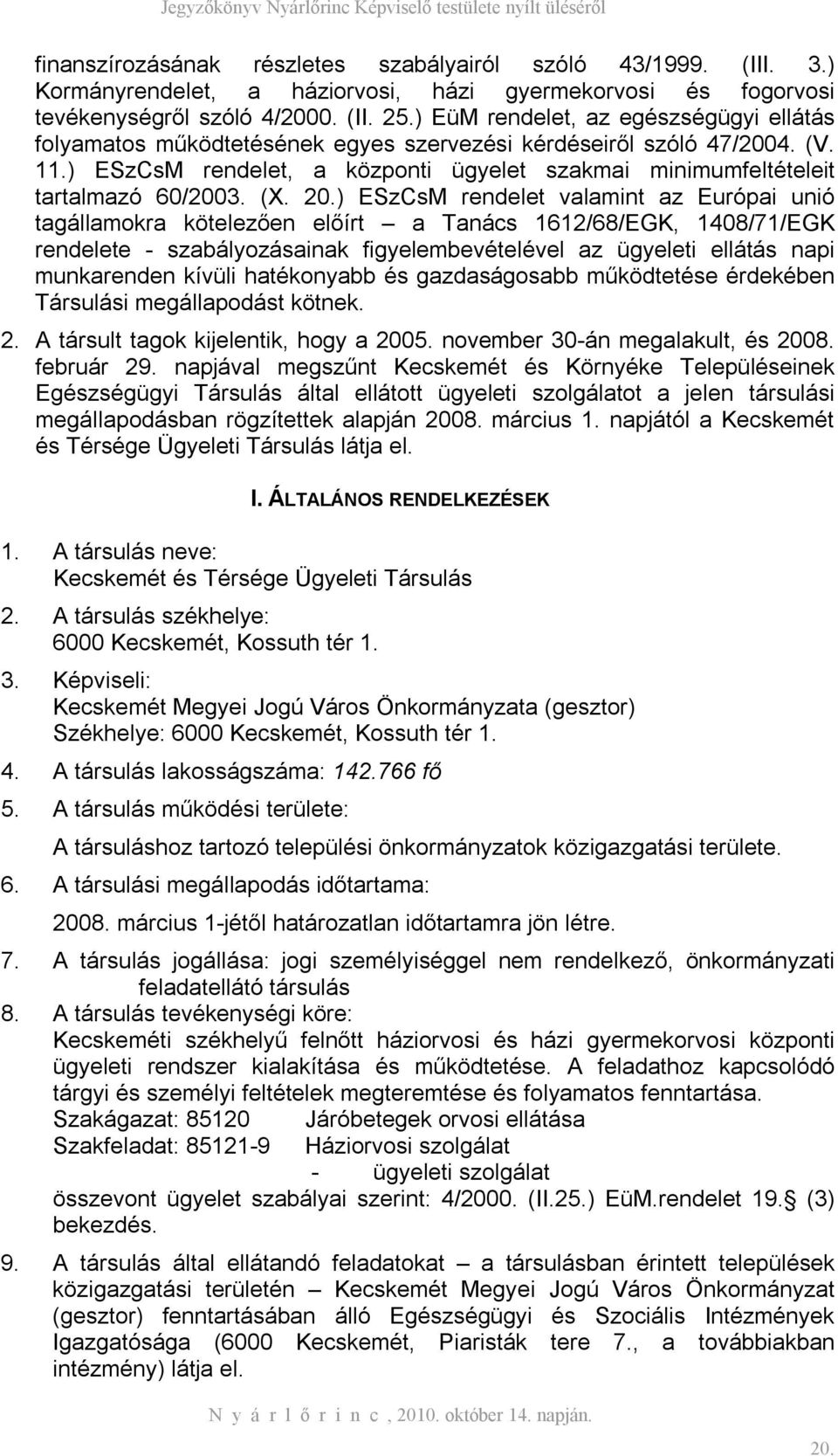 ) ESzCsM rendelet, a központi ügyelet szakmai minimumfeltételeit tartalmazó 60/2003. (X. 20.