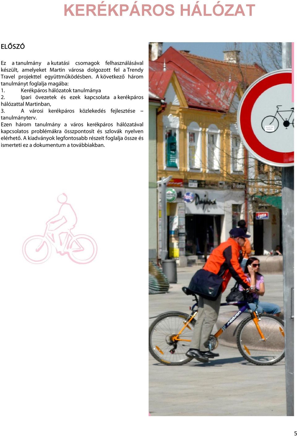 Ipari övezetek és ezek kapcsolata a kerékpáros hálózattal Martinban, 3. A városi kerékpáros közlekedés fejlesztése -- tanulmányterv.