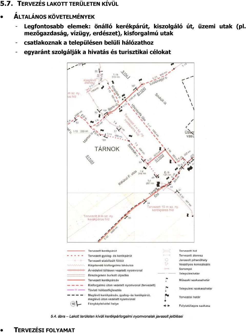 mezőgazdaság, vízügy, erdészet), kisforgalmú utak - csatlakoznak a