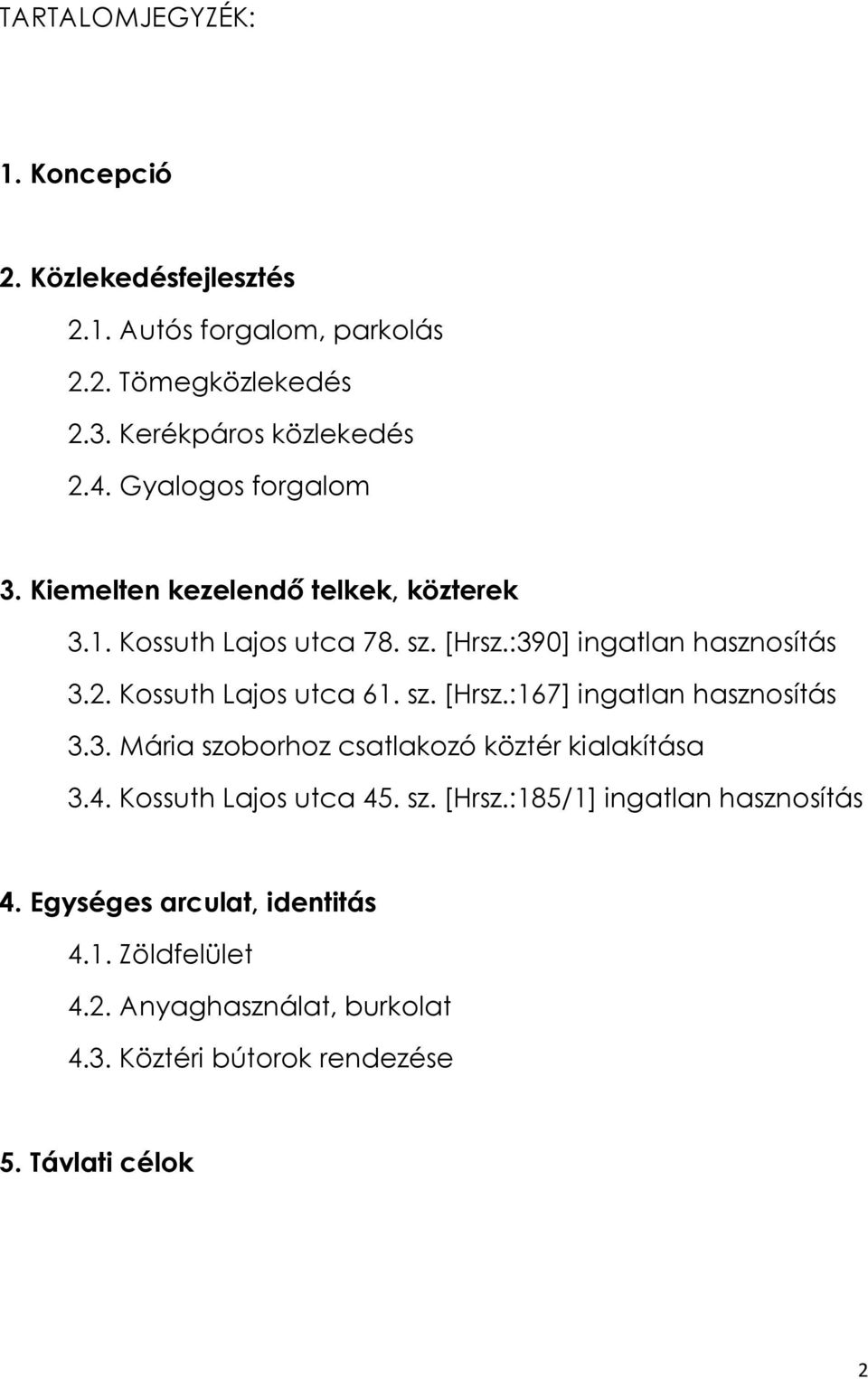 Kossuth Lajos utca 61. sz. [Hrsz.:167] ingatlan hasznosítás 3.3. Mária szoborhoz csatlakozó köztér kialakítása 3.4. Kossuth Lajos utca 45. sz. [Hrsz.:185/1] ingatlan hasznosítás 4.