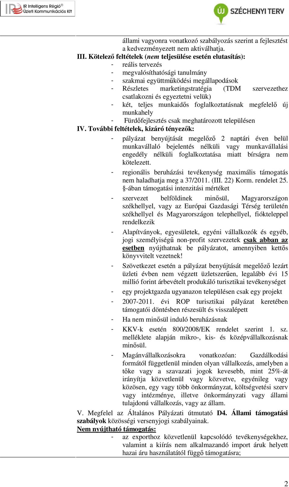 csatlakozni és egyeztetni velük) - két, teljes munkaidős foglalkoztatásnak megfelelő új munkahely - Fürdőfejlesztés csak meghatározott településen IV.