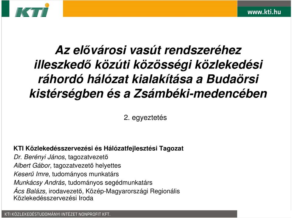 Berényi János, tagozatvezetı Albert Gábor, tagozatvezetı helyettes Keserő Imre, tudományos munkatárs Munkácsy