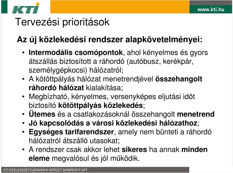 versenyképes eljutási idıt biztosító kötöttpályás közlekedés; Ütemes és a csatlakozásoknál összehangolt menetrend Jó kapcsolódás a városi közlekedési