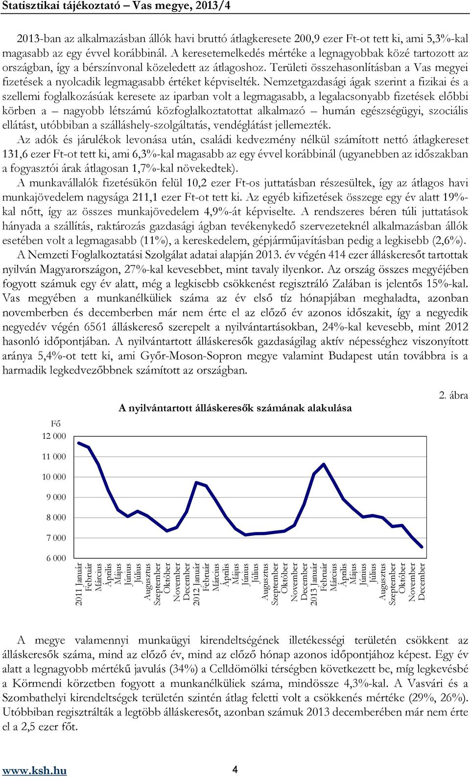 Területi összehasonlításban a Vas megyei fizetések a nyolcadik legmagasabb értéket képviselték.