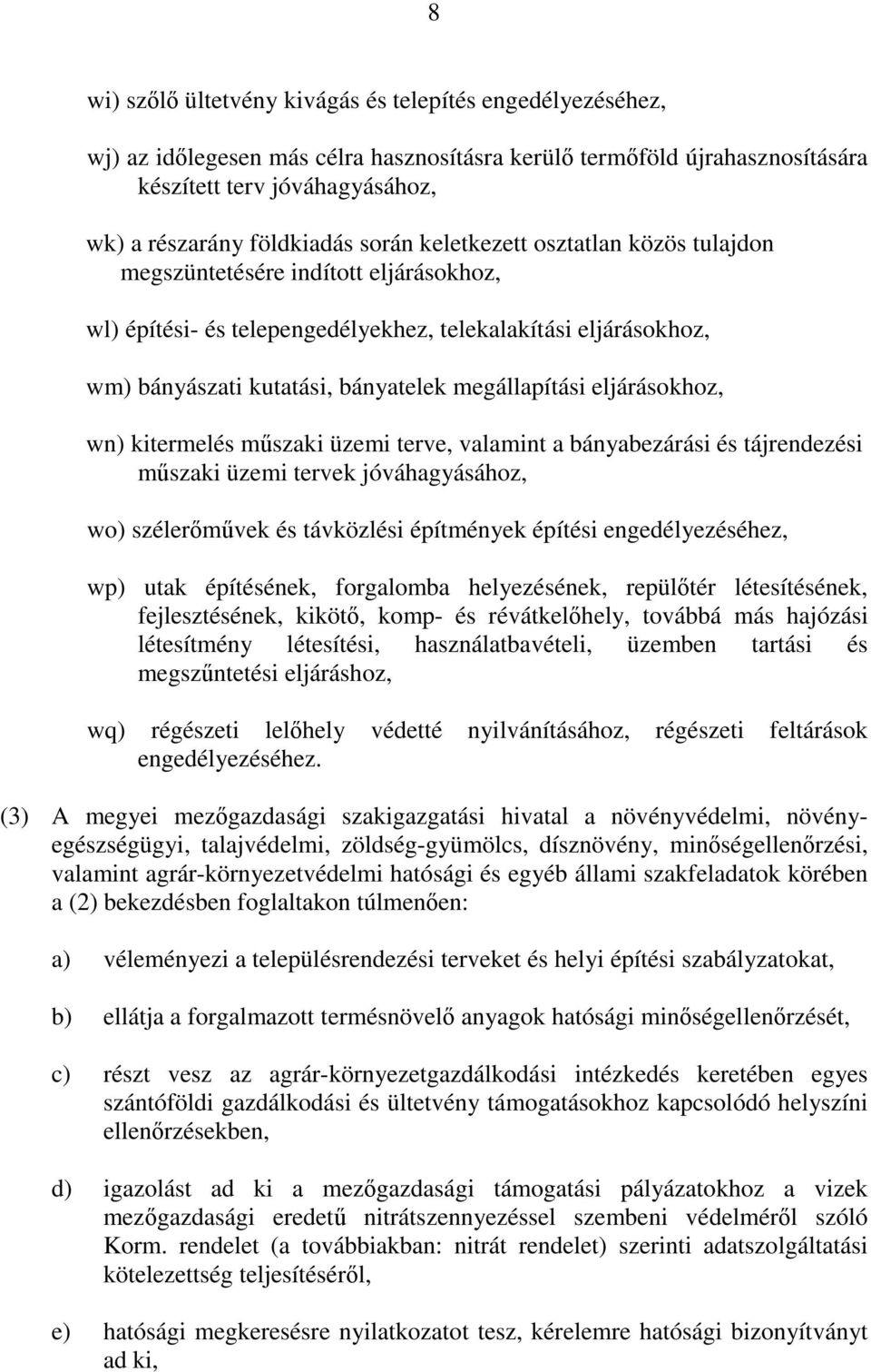 eljárásokhoz, wn) kitermelés mszaki üzemi terve, valamint a bányabezárási és tájrendezési mszaki üzemi tervek jóváhagyásához, wo) szélermvek és távközlési építmények építési engedélyezéséhez, wp)