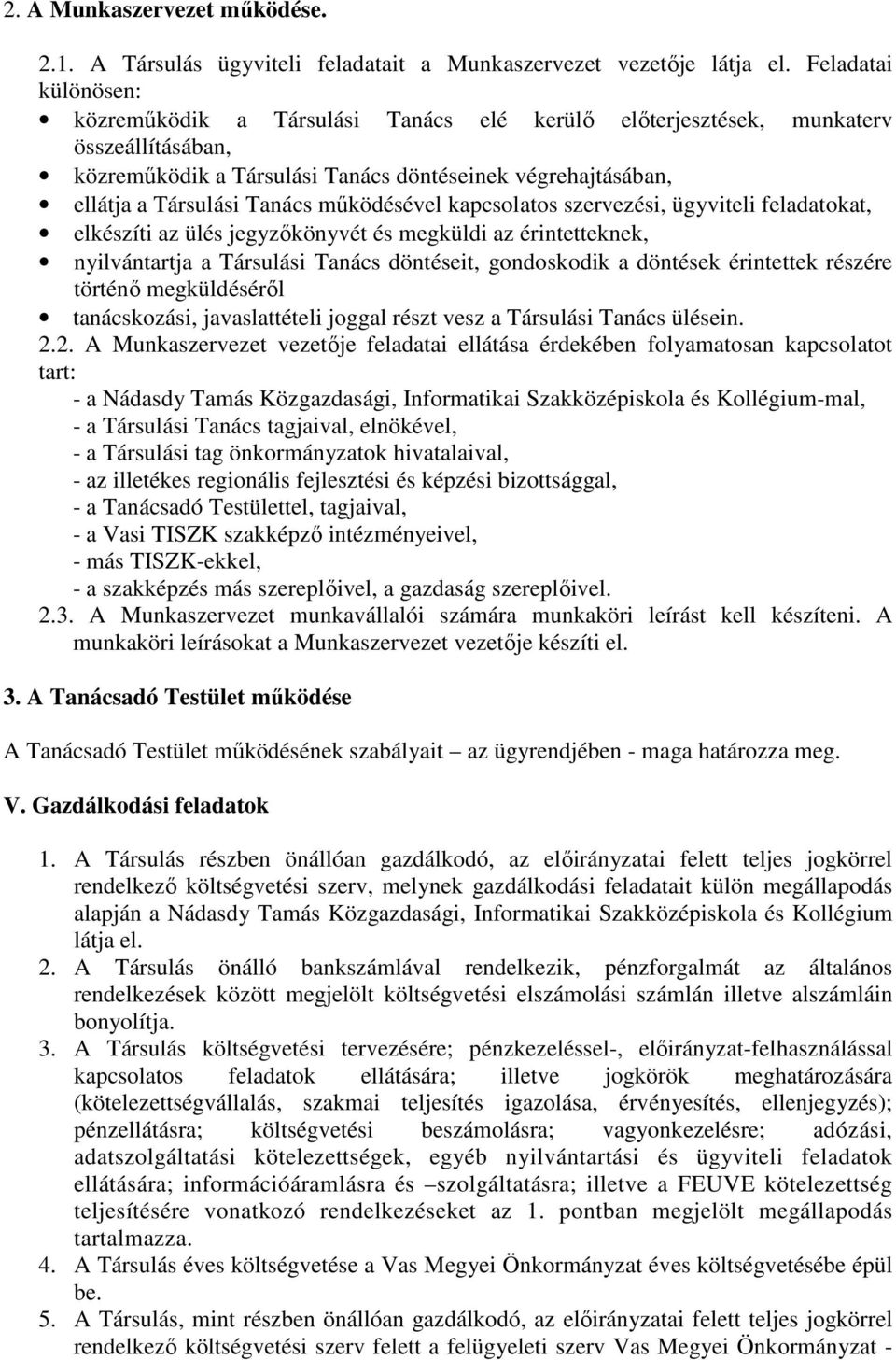 mőködésével kapcsolatos szervezési, ügyviteli feladatokat, elkészíti az ülés jegyzıkönyvét és megküldi az érintetteknek, nyilvántartja a Társulási Tanács döntéseit, gondoskodik a döntések érintettek