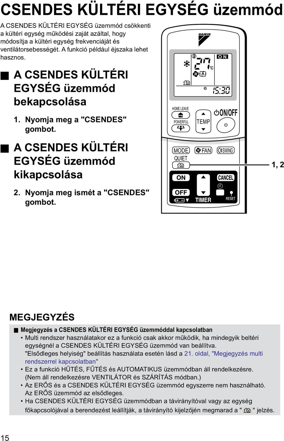 Nyomja meg ismét a "CSENDES" gombot.