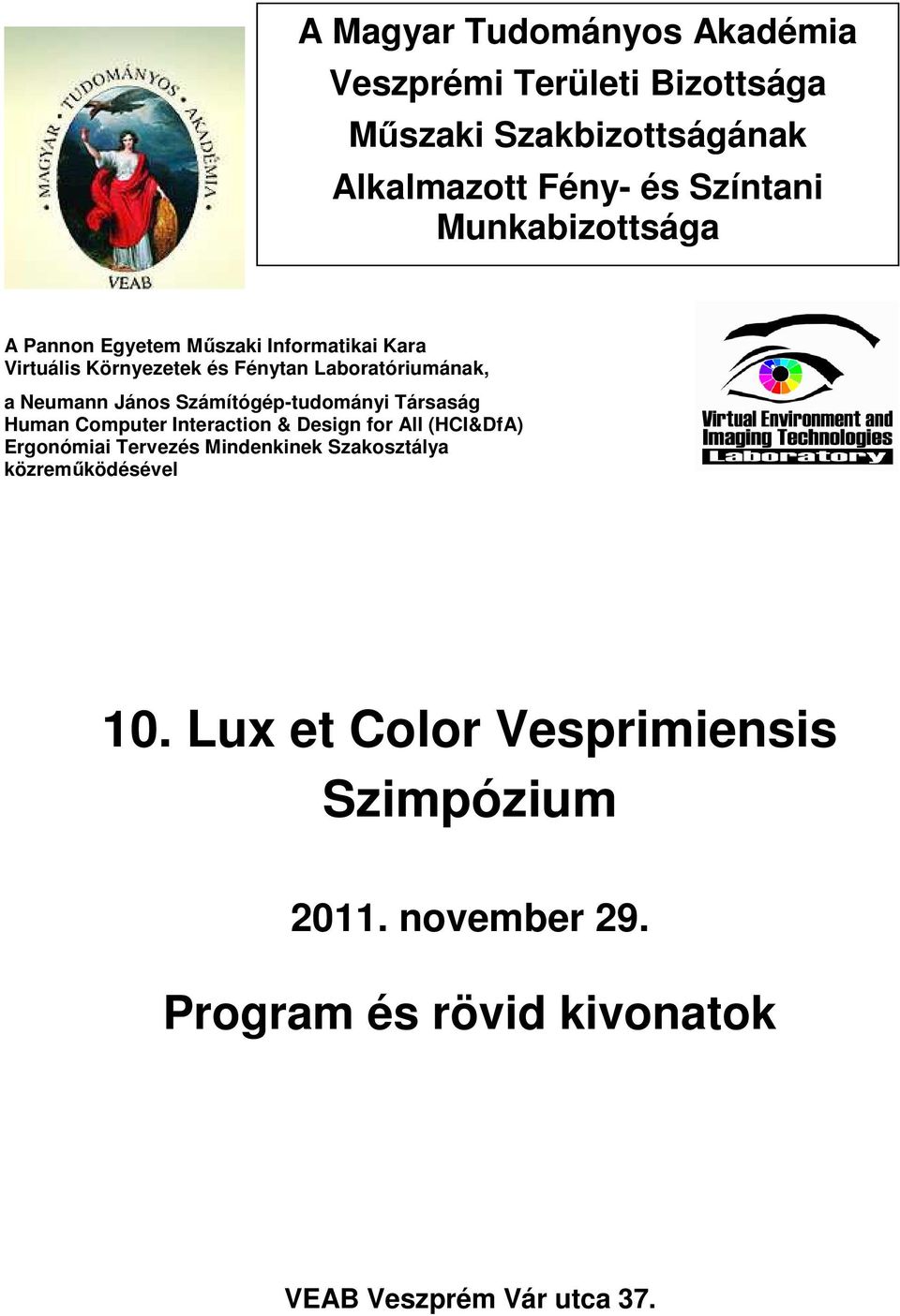 Számítógép-tudományi Társaság Human Computer Interaction & Design for All (HCI&DfA) Ergonómiai Tervezés Mindenkinek