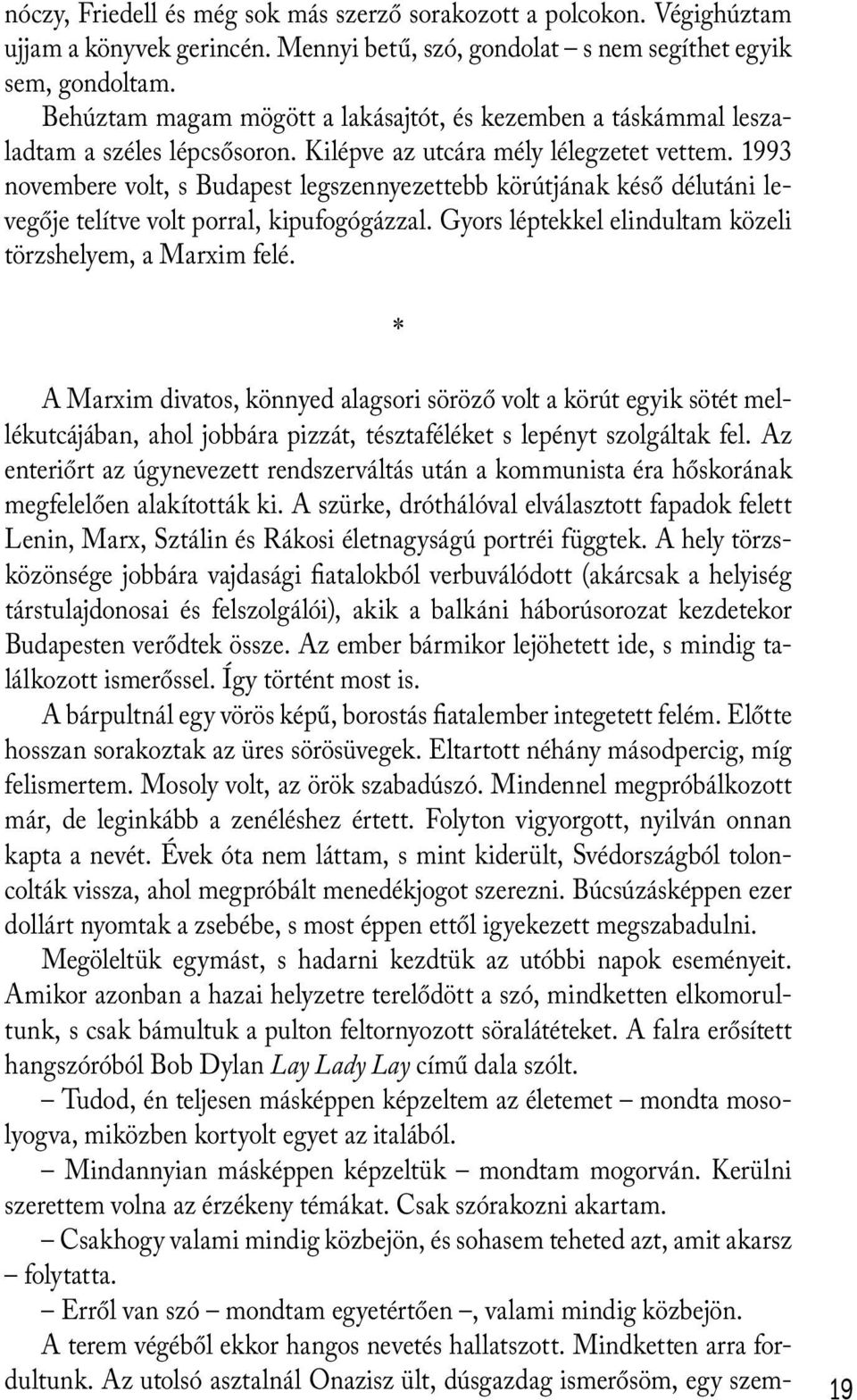 1993 novembere volt, s Budapest legszennyezettebb körútjának késő délutáni levegője telítve volt porral, kipufogógázzal. Gyors léptekkel elindultam közeli törzshelyem, a Marxim felé.