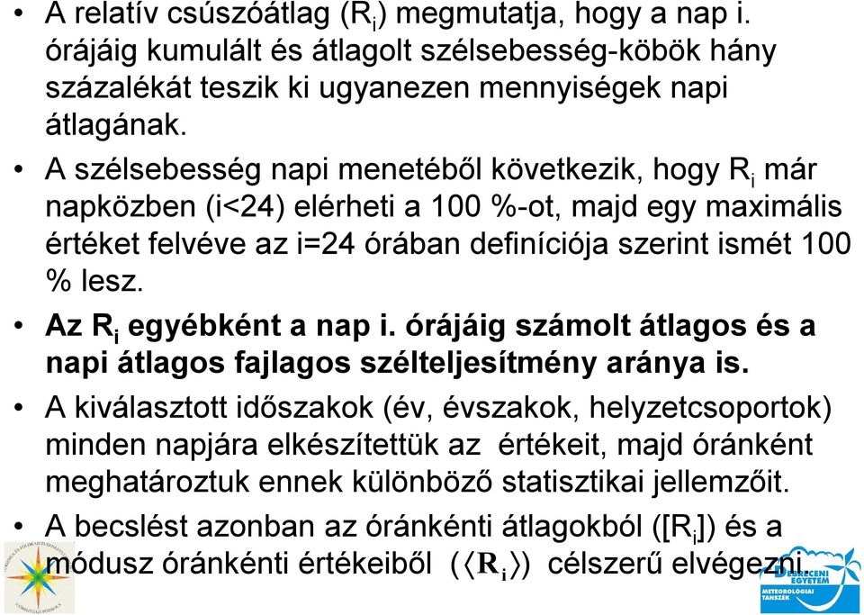 Az R i egyébként a nap i. órájáig számolt átlagos és a napi átlagos fajlagos szélteljesítmény aránya is.