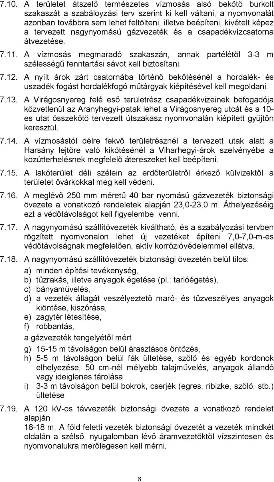 A nyílt árok zárt csatornába történı bekötésénél a hordalék- és uszadék fogást hordalékfogó mőtárgyak kiépítésével kell megoldani. 7.13.