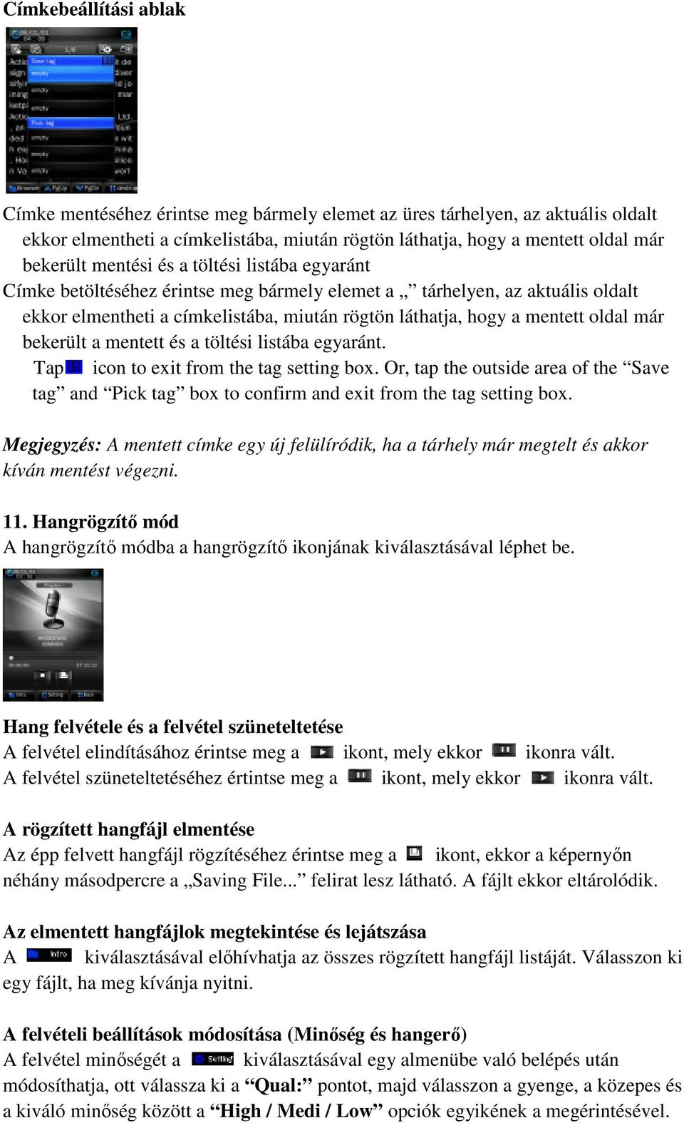 bekerült a mentett és a töltési listába egyaránt. Tap icon to exit from the tag setting box. Or, tap the outside area of the Save tag and Pick tag box to confirm and exit from the tag setting box.