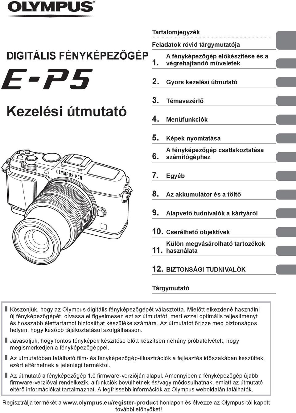 Külön megvásárolható tartozékok használata. BIZTONSÁGI TUDNIVALÓK Tárgymutató Köszönjük, hogy az Olympus digitális fényképezőgépét választotta.