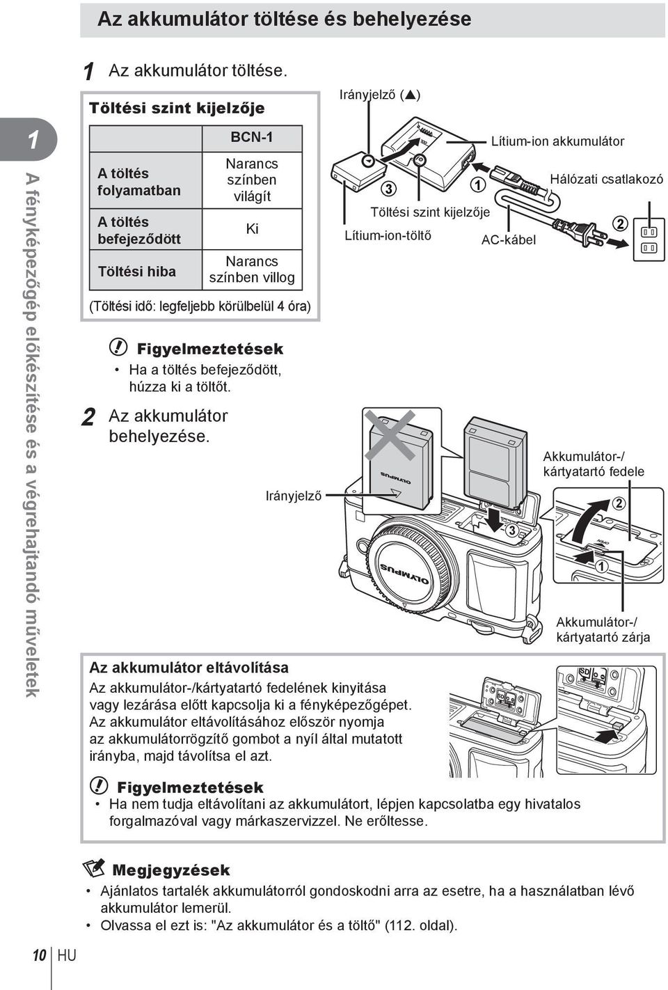 a töltés befejeződött, húzza ki a töltőt. Az akkumulátor behelyezése.