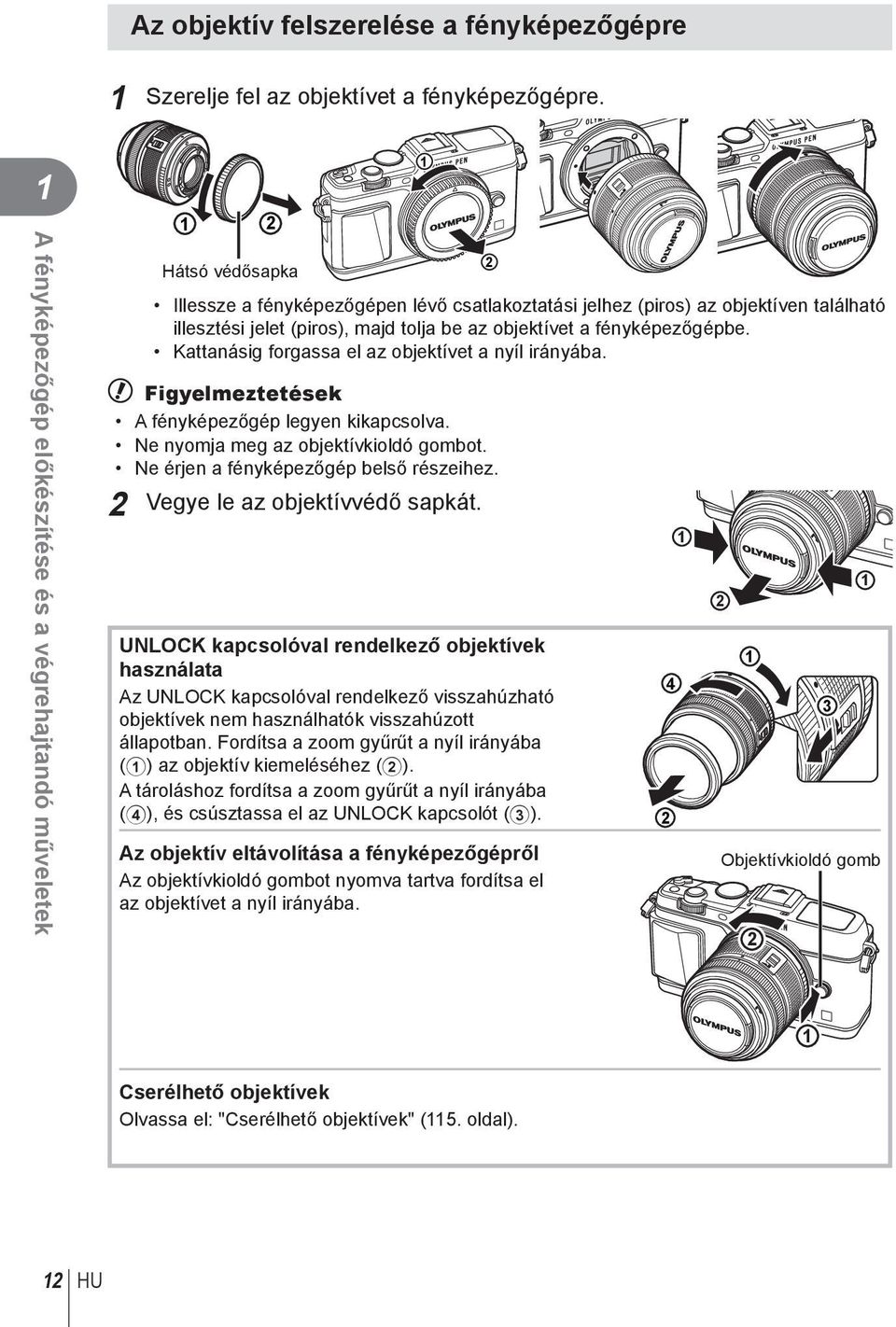 be az objektívet a fényképezőgépbe. Kattanásig forgassa el az objektívet a nyíl irányába. # Figyelmeztetések A fényképezőgép legyen kikapcsolva. Ne nyomja meg az objektívkioldó gombot.