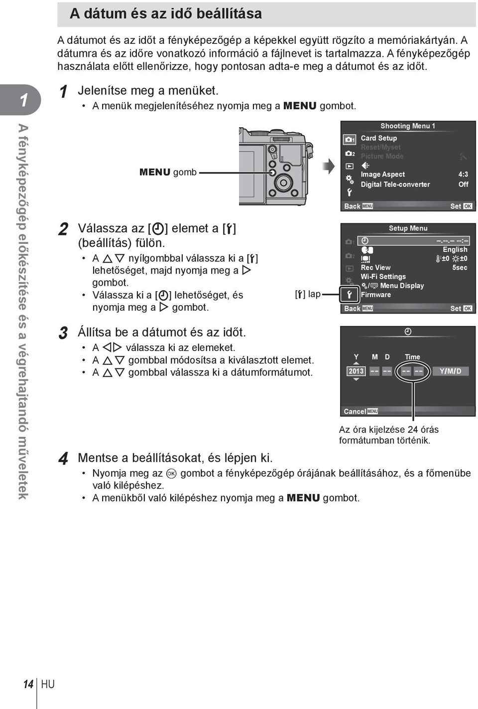 A fényképezőgép előkészítése és a végrehajtandó műveletek MENU gomb Válassza az [X] elemet a [d] (beállítás) fülön. A FG nyílgombbal válassza ki a [d] lehetőséget, majd nyomja meg a I gombot.