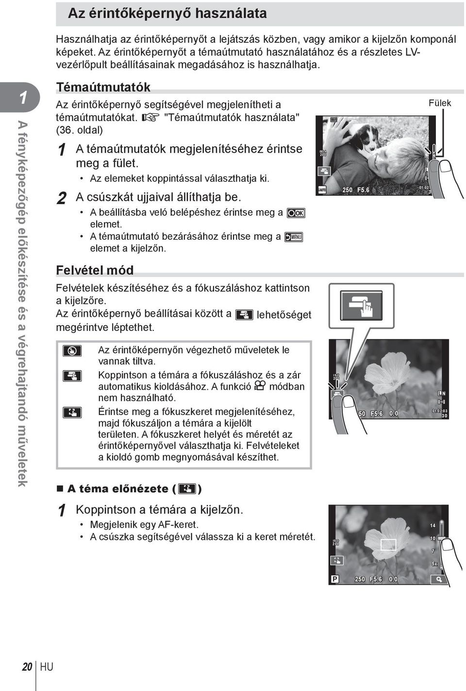 A fényképezőgép előkészítése és a végrehajtandó műveletek Témaútmutatók Az érintőképernyő segítségével megjelenítheti a témaútmutatókat. g "Témaútmutatók használata" (36.