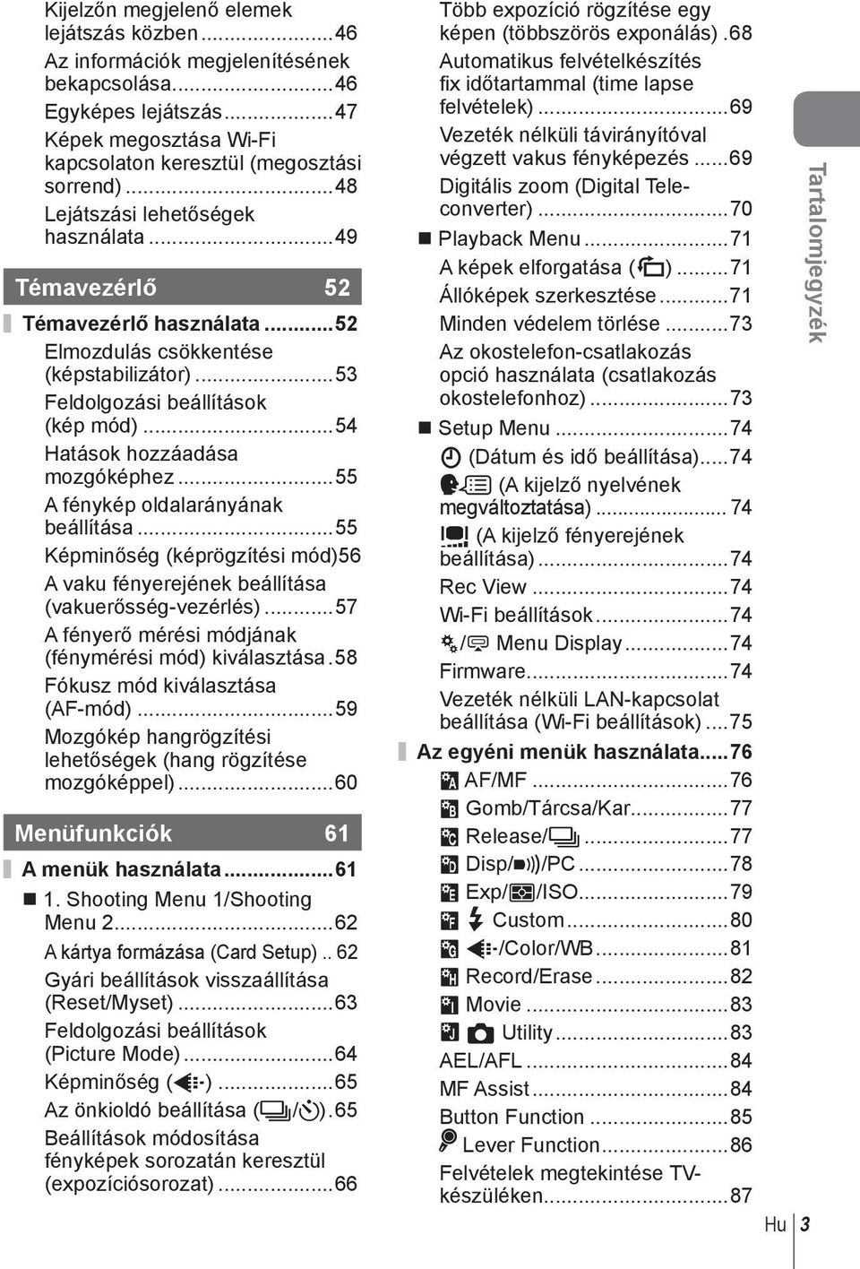 ..55 A fénykép oldalarányának beállítása...55 Képminőség (képrögzítési mód) 56 A vaku fényerejének beállítása (vakuerősség-vezérlés)...57 A fényerő mérési módjának (fénymérési mód) kiválasztása.