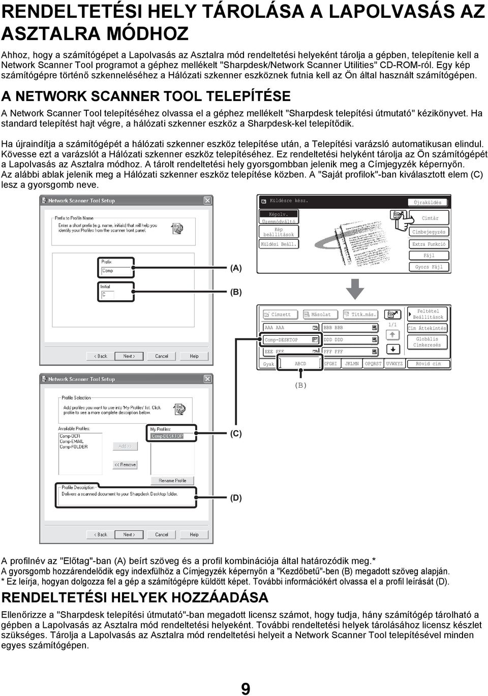 A NETWORK SCANNER TOOL TELEPÍTÉSE A Network Scanner Tool telepítéséhez olvassa el a géphez mellékelt "Sharpdesk telepítési útmutató" kézikönyvet.