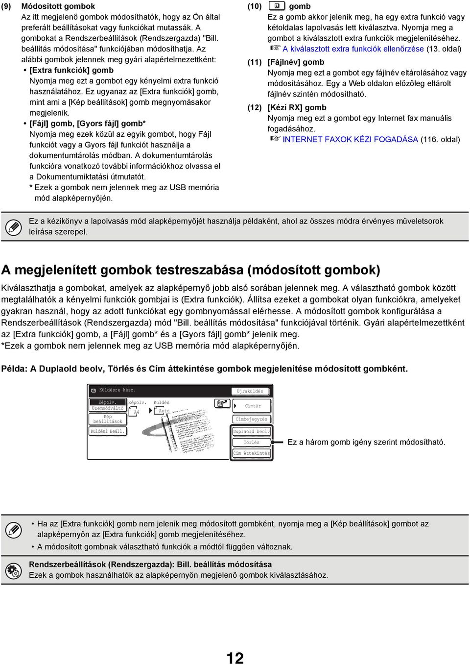 Ez ugyanaz az [Extra funkciók] gomb, mint ami a [ ] gomb megnyomásakor megjelenik.