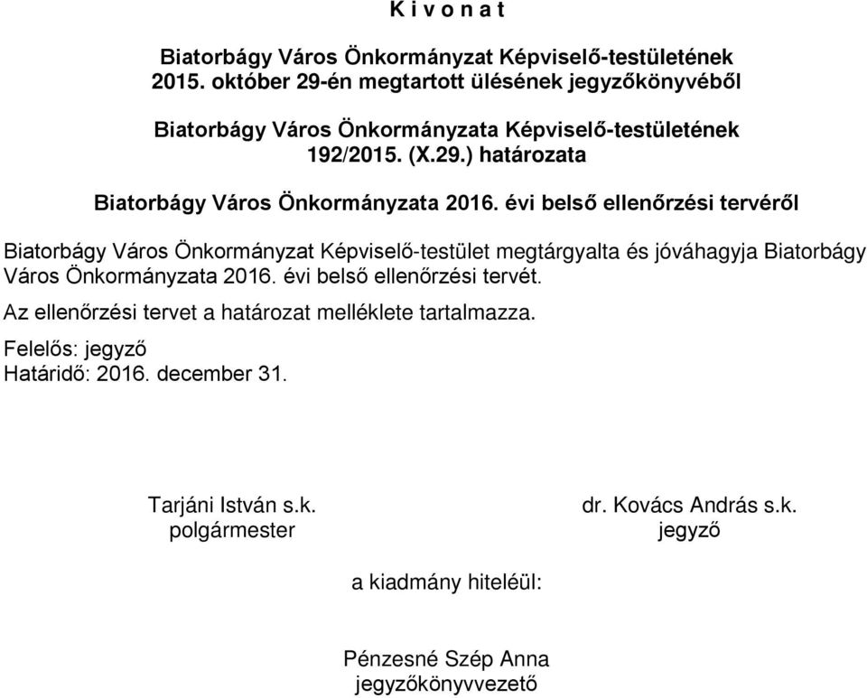 évi belső ellenőrzési tervéről Biatorbágy Város Önkormányzat Képviselő-testület megtárgyalta és jóváhagyja Biatorbágy Város Önkormányzata 2016.