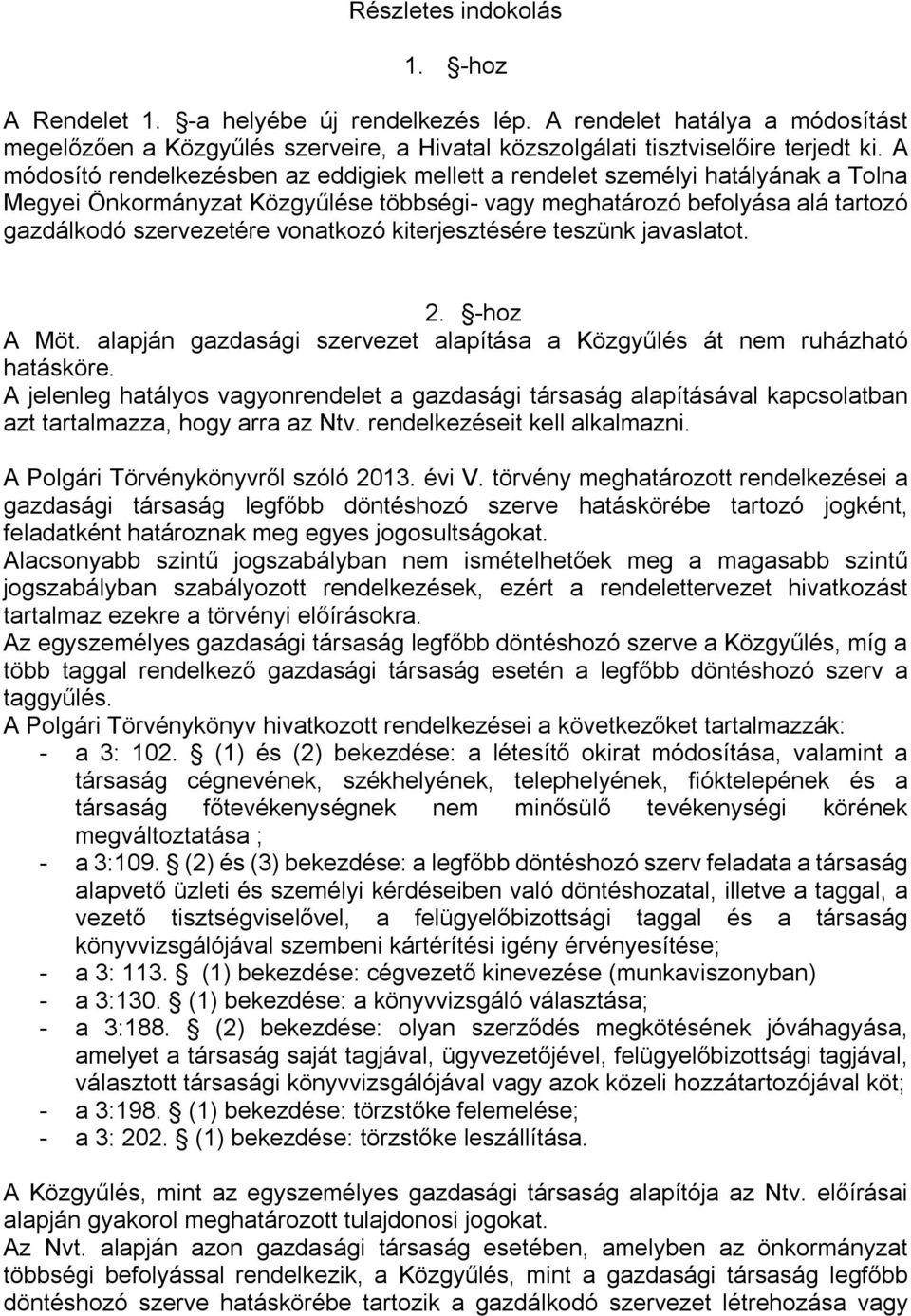 kiterjesztésére teszünk javaslatot. 2. -hoz A Möt. alapján gazdasági szervezet alapítása a Közgyűlés át nem ruházható hatásköre.