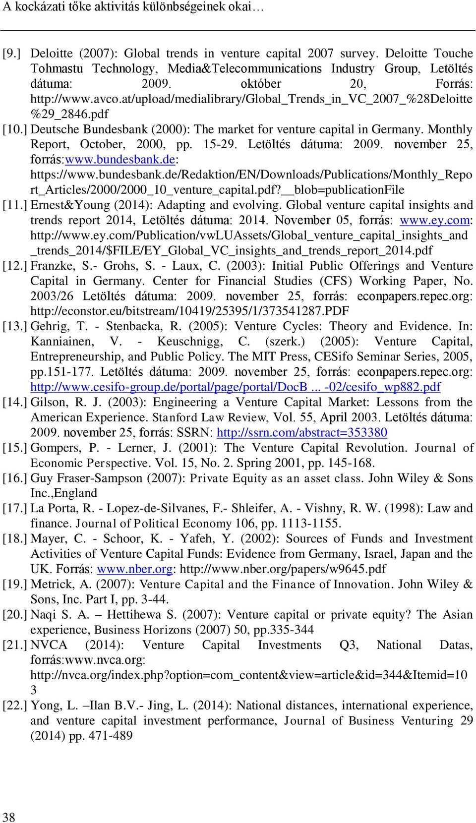 at/upload/medialibrary/global_trends_in_vc_2007_%28deloitte %29_2846.pdf [10.] Deutsche Bundesbank (2000): The market for venture capital in Germany. Monthly Report, October, 2000, pp. 15-29.