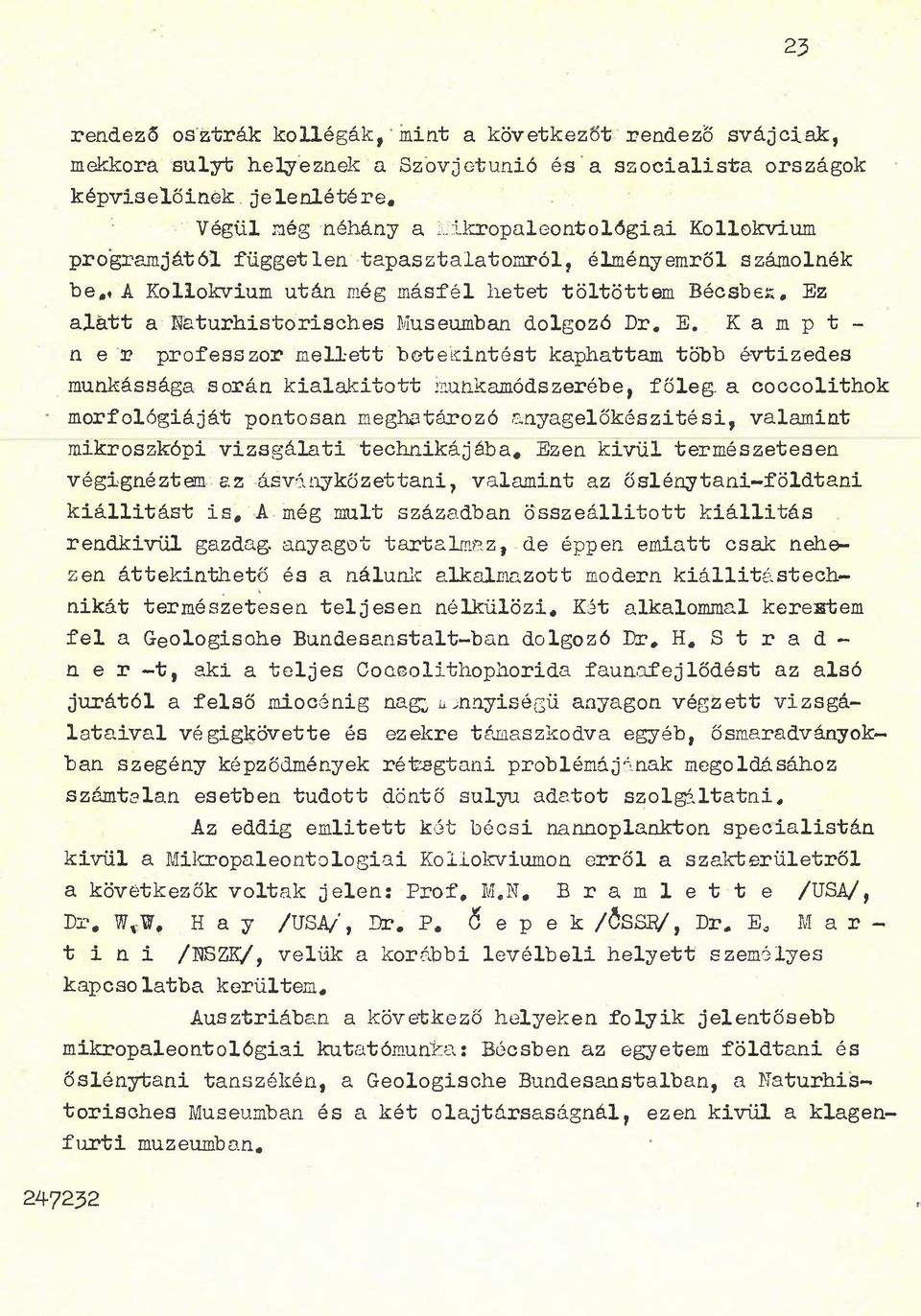 es Museumban dolgozó Dr, E, K a m p t - n e r professzor mellett betekintést kaphattam több évtizedes munkássága során kialakított munkamódszerébe, főleg, a coccolithok morfológiáját pontosan