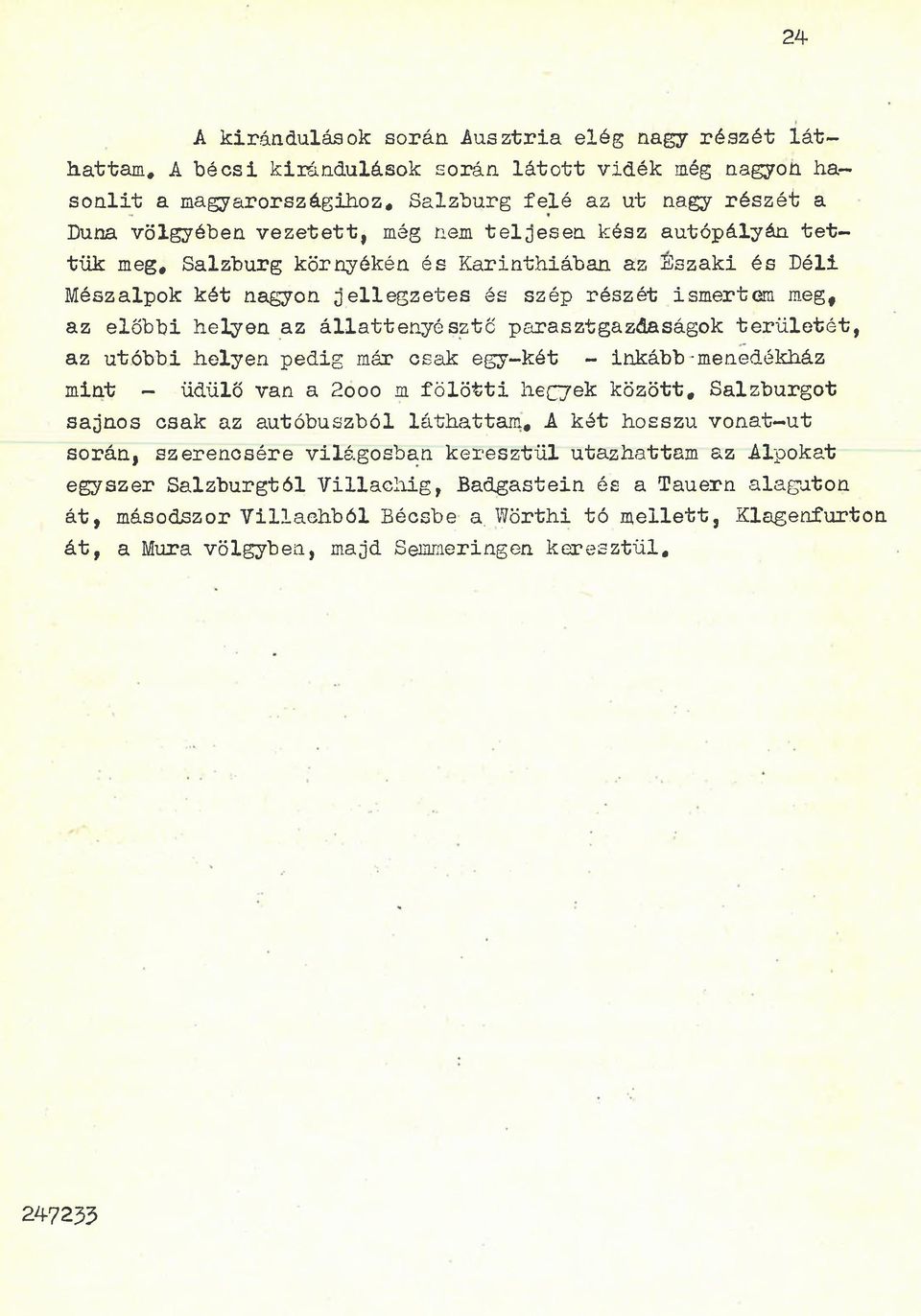 állattenyésztő parasztgazdaságok területét, az utóbbi helyen pedig már csak egy-két - inkább-menedékház mint - üdülő van a 2ooo m fö lö tti hegyek között* Salzburgot sajnos csak az autóbuszból