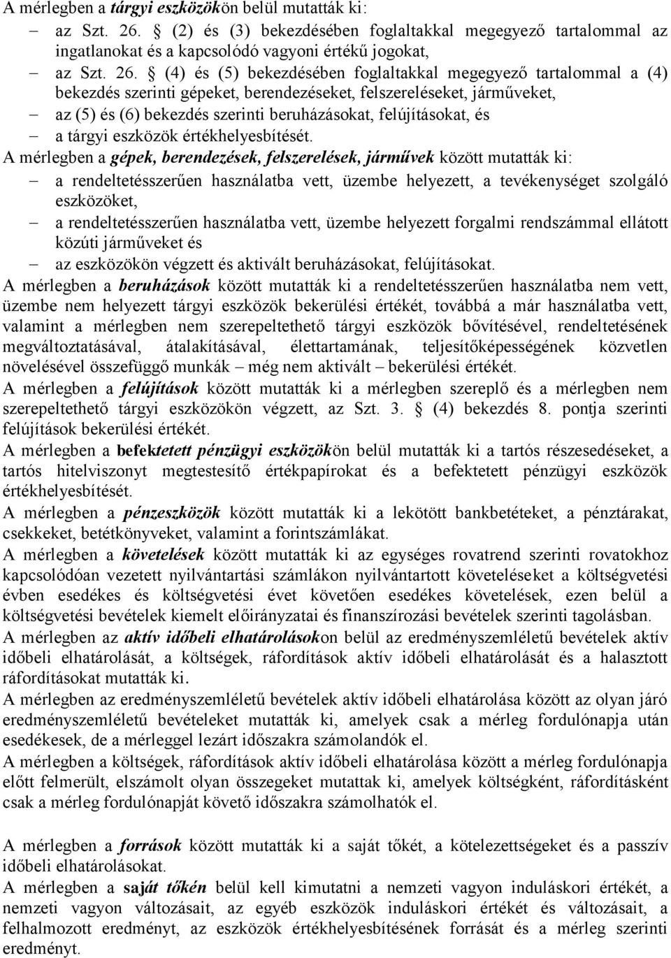 (4) és (5) bekezdésében foglaltakkal megegyező tartalommal a (4) bekezdés szerinti gépeket, berendezéseket, felszereléseket, járműveket, az (5) és (6) bekezdés szerinti beruházásokat, felújításokat,