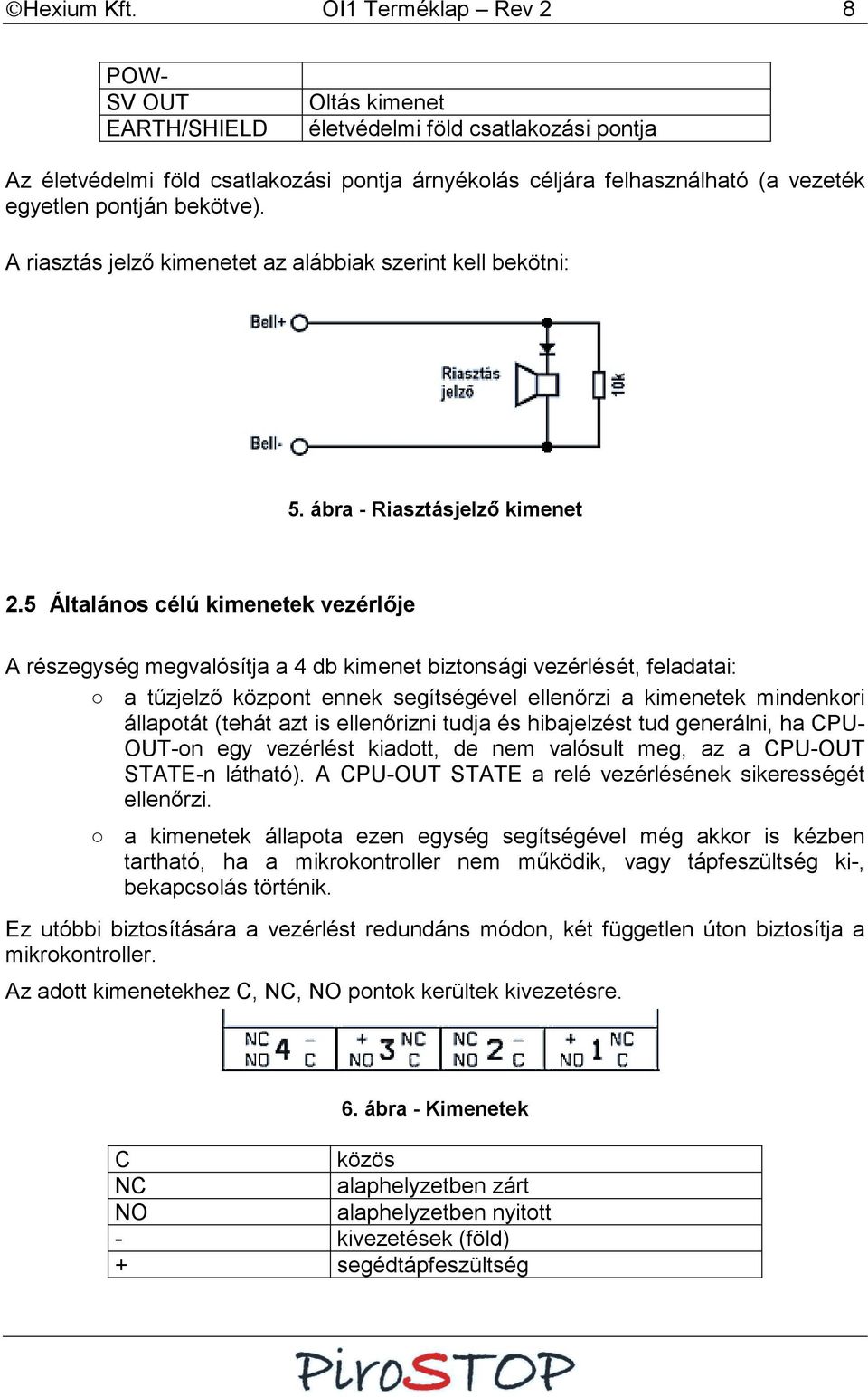 bekötve). A riasztás jelző kimenetet az alábbiak szerint kell bekötni: 5. ábra - Riasztásjelző kimenet 2.