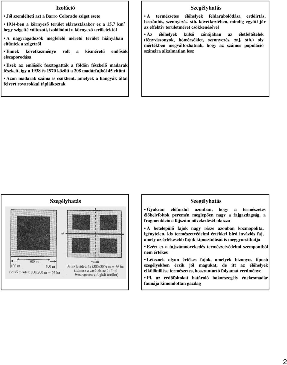 szennyezés, stb. következtében, mindig együtt jár az effektív területméret csökkenésével Az élőhelyek külső zónájában az életfeltételek (fényviszonyok, hőmérséklet, szennyezés, zaj, stb.