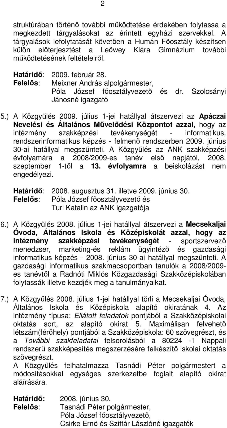 Felelős: Meixner András alpolgármester, és dr. Szolcsányi Jánosné igazgató 5.) A Közgyűlés 2009.